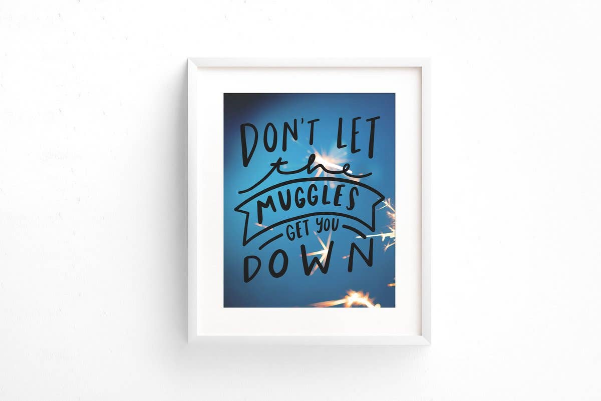 Don't let the muggles get you down art print - 8x10