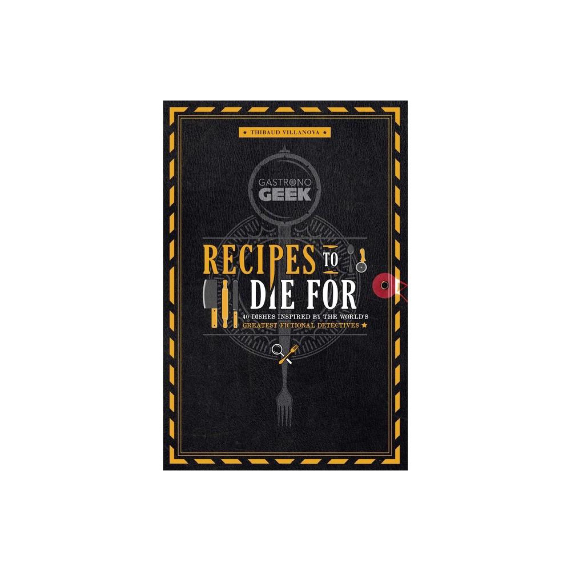 Gastronogeek: Recipes to Die For