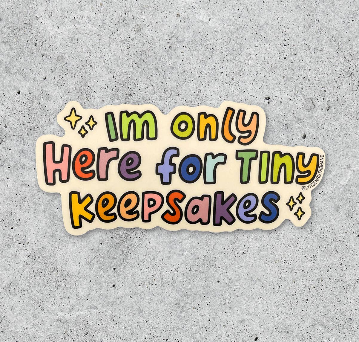I'm Only Here for Tiny Keepsakes vinyl sticker