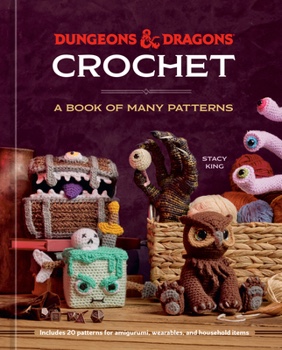 Dungeons & Dragons Crochet - by Stacy King & Official Dungeons & Dragons Licensed (Hardcover)